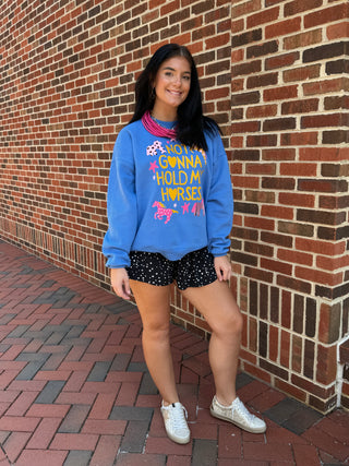 "Not Gonna Hold My Horses" Sweatshirt
