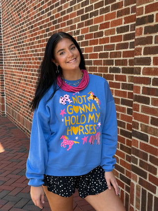 Not gonna hold my horses sweatshirt 