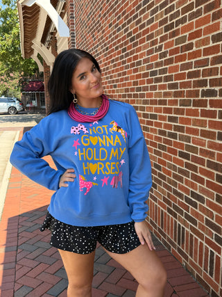 "Not Gonna Hold My Horses" Sweatshirt