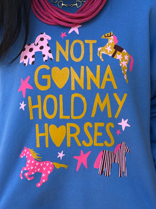 "Not Gonna Hold My Horses" Sweatshirt