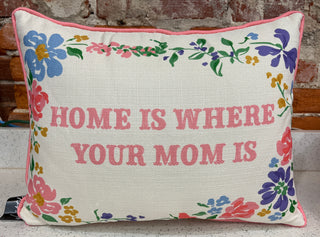 Home Is Where Your Mom Is Pillow