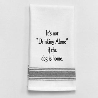 It's Not Drinking Alone If The Dog Is Home Towel