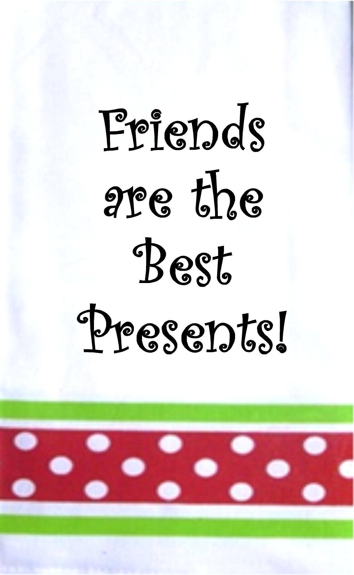 Friends Are The Best Presents...Towel